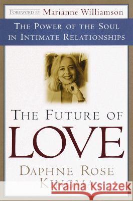 The Future of Love: The Power of the Soul in Intimate Relationships Kingma, Daphne Rose 9780385490849