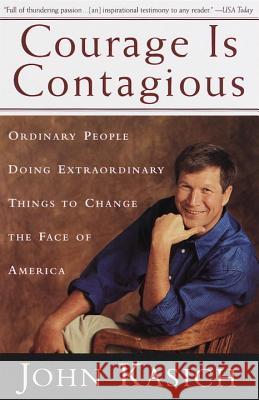 Courage is Contagious: Ordinary People Doing Extraordinary Things to Change the Face of America John Kasich 9780385491488 Main Street Books