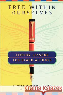 Free Within Ourselves: Fiction Lessons for Black Authors Jewell Parker Rhodes 9780385491754 Main Street Books