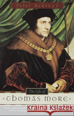 The Life of Thomas More Peter Ackroyd 9780385496933