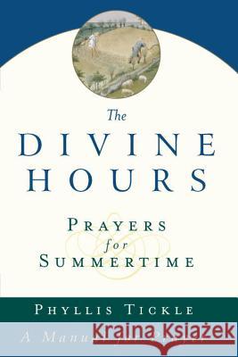 The Divine Hours (Volume One): Prayers for Summertime: A Manual for Prayer Phyllis Tickle 9780385504768