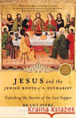 Jesus and the Jewish Roots of the Eucharist: Unlocking the Secrets of the Last Supper Brany Pitre Scott Hahn 9780385531863 Image