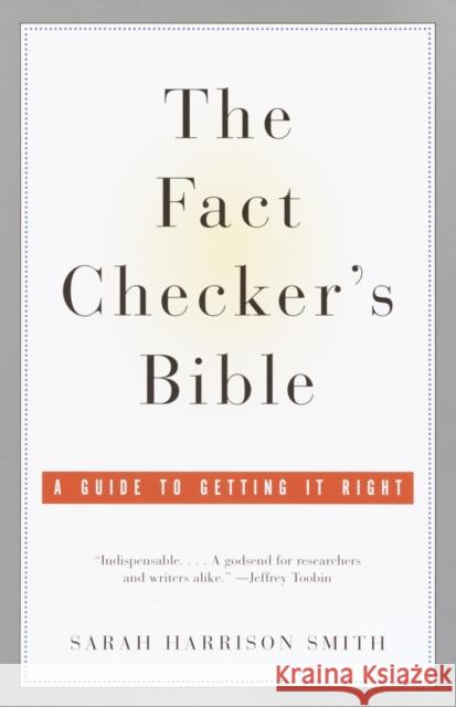 The Fact Checker's Bible: A Guide to Getting It Right Sarah Harrison Smith 9780385721066 Anchor Books