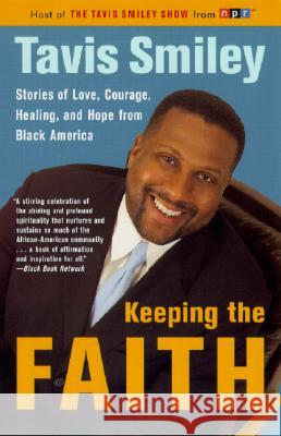 Keeping the Faith: Stories of Love, Courage, Healing, and Hope from Black America Tavis Smiley 9780385721691 Anchor Books