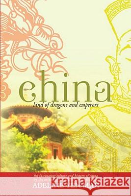 China: Land of Dragons and Emperors: The Fascinating Culture and History of China Adeline Yen Mah 9780385737494 Ember