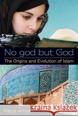 No god but God: The Origins and Evolution of Islam Reza Aslan 9780385739764 Ember