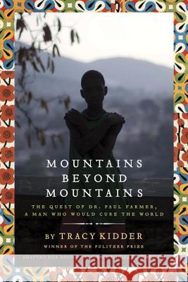 Mountains Beyond Mountains: The Quest of Dr. Paul Farmer, a Man Who Would Cure the World Tracy Kidder Michael French 9780385743198