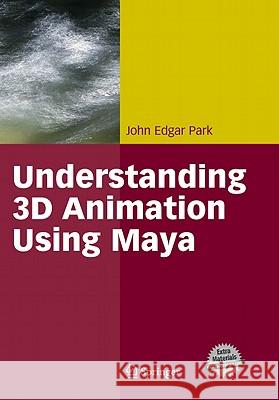 Understanding 3D Animation Using Maya John Park John E. Park 9780387001760