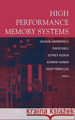 High Performance Memory Systems David R. Kaeli Haldun Hadimioglu Jeffrey Kiskin 9780387003108 Springer