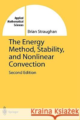 The Energy Method, Stability, and Nonlinear Convection Brian Straughan B. Straughan 9780387004532 Springer