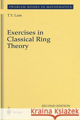 Exercises in Classical Ring Theory T. Y. Lam Tsit-Yuen Lam 9780387005003 Springer