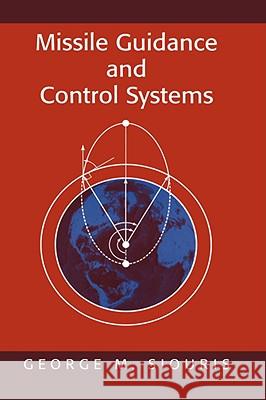 Missile Guidance and Control Systems George M. Siouris G. M. Siouris 9780387007267 Springer