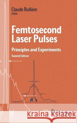 Femtosecond Laser Pulses: Principles and Experiments Rulliere, Claude 9780387017693 Springer
