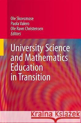 University Science and Mathematics Education in Transition OLE Skovsmose Paola Valero OLE Christensen 9780387098289