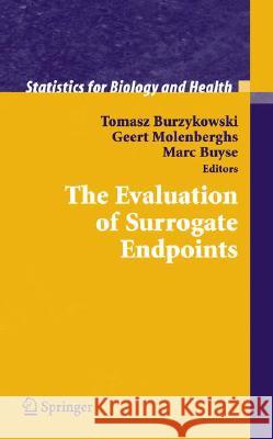 The Evaluation of Surrogate Endpoints Tomasz Burzykowski Geert Molenberghs Marc Buyse 9780387202778