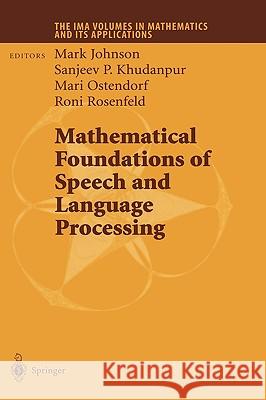 Mathematical Foundations of Speech and Language Processing Mark Johnson Sanjeev P. Khudanpur Mari Ostendorf 9780387203263 Springer
