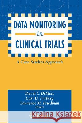 Data Monitoring in Clinical Trials: A Case Studies Approach Demets, David L. 9780387203300