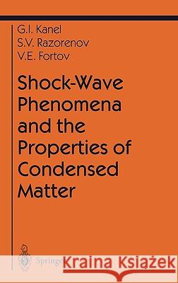 Shock-Wave Phenomena and the Properties of Condensed Matter G. I. Kanel' S. V. Razorenov V. E. Fortov 9780387205724 Springer