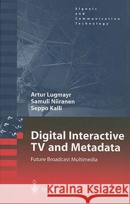 Digital Interactive TV and Metadata: Future Broadcast Multimedia Lugmayr, Arthur 9780387208435 SPRINGER-VERLAG NEW YORK INC.