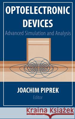 Optoelectronic Devices: Advanced Simulation and Analysis Piprek, Joachim 9780387226590 Springer