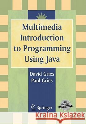 Multimedia Introduction to Programming Using Java David Gries Paul Gries 9780387226811