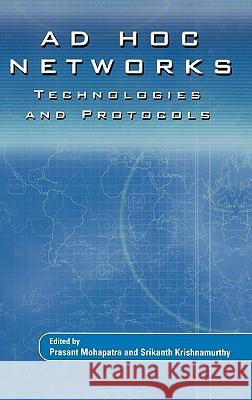 Ad HOC Networks: Technologies and Protocols Mohapatra, Prasant 9780387226897