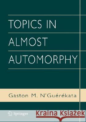 Topics in Almost Automorphy Gaston M. N'Guerekata Gaston M. N'Guirikata G. M. N'Guerekata 9780387228464 Springer