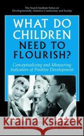 What Do Children Need to Flourish?: Conceptualizing and Measuring Indicators of Positive Development Moore, Kristin Anderson 9780387230610 Springer