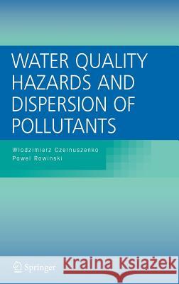 Water Quality Hazards and Dispersion of Pollutants Wlodzimierz Czernuszenko Pawel Rowinski 9780387233215 Springer