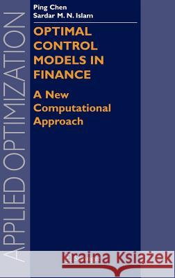 Optimal Control Models in Finance: A New Computational Approach Chen, Ping 9780387235691