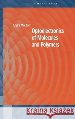 Optoelectronics of Molecules and Polymers Andre Moliton 9780387237107 Springer