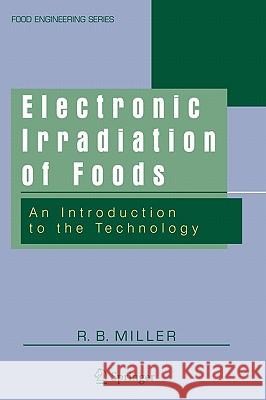 Electronic Irradiation of Foods: An Introduction to the Technology Miller, R. B. 9780387237848 Springer
