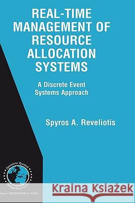 Real-Time Management of Resource Allocation Systems: A Discrete Event Systems Approach Reveliotis, Spyros A. 9780387239606 Springer