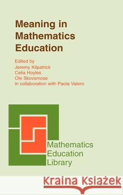Meaning in Mathematics Education Jeremy Kilpatrick OLE Skovsmose Celia Hoyles 9780387240398 Springer