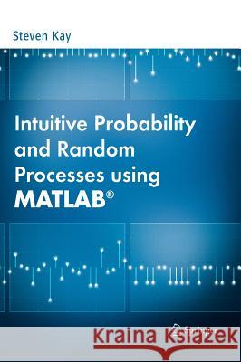 Intuitive Probability and Random Processes Using Matlab(r) Kay, Steven 9780387241579