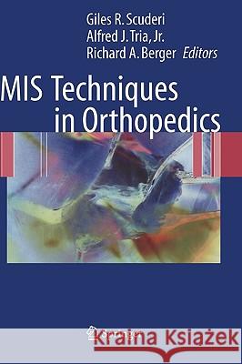 MIS Techniques in Orthopedics Giles R. Scuderi Alfred J. Tria Richard A. Berger 9780387242101 Springer