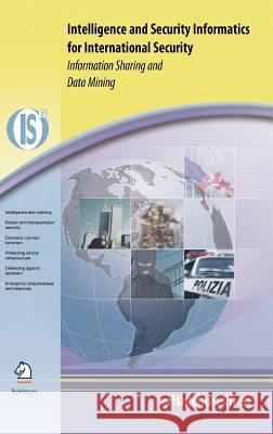 Intelligence and Security Informatics for International Security: Information Sharing and Data Mining Chen, Hsinchun 9780387243795
