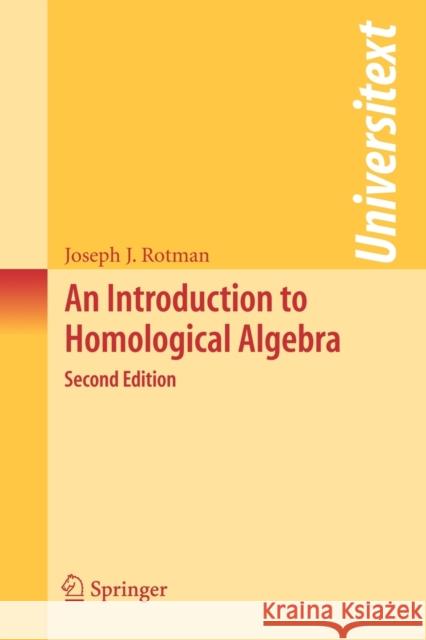 An Introduction to Homological Algebra Joseph J. Rotman 9780387245270 Springer-Verlag New York Inc.
