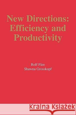 New Directions: Efficiency and Productivity Färe, Rolf 9780387249636 Springer