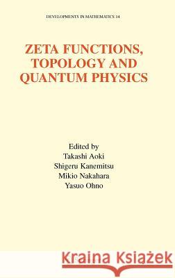 Zeta Functions, Topology and Quantum Physics Takashi Aoki Shigeru Kanemitsu Mikio Nakahara 9780387249728 Springer