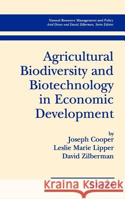 Agricultural Biodiversity and Biotechnology in Economic Development Joseph Cooper Leslie Marie Lipper David Zilberman 9780387254074 Springer