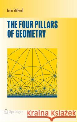 The Four Pillars of Geometry John Stillwell 9780387255309 Springer