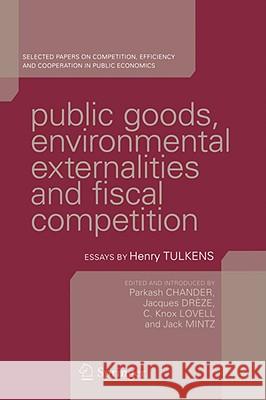 Public Goods, Environmental Externalities and Fiscal Competition: Selected Papers on Competition, Efficiency and Cooperation in Public Economics Chander, Parkash 9780387255330 Springer