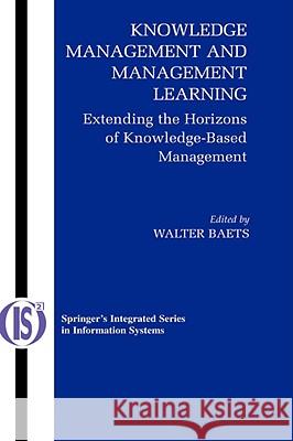 Knowledge Management and Management Learning:: Extending the Horizons of Knowledge-Based Management Baets, Walter R. J. 9780387258195