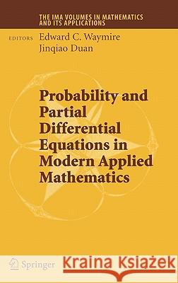Probability and Partial Differential Equations in Modern Applied Mathematics E. C. Waymire Edward C. Waymire Jinqiao Duan 9780387258799 Springer
