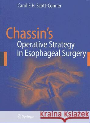 Chassin's Operative Strategy in Esophageal Surgery Carol E. H. Scott-Conner Caspar Henselmann 9780387259413 Springer