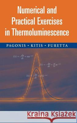 Numerical and Practical Exercises in Thermoluminescence Vasilis Pagonis George Kitis Claudio Furetta 9780387260631
