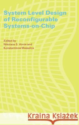 System Level Design of Reconfigurable Systems-On-Chip Voros, Nikolaos 9780387261034