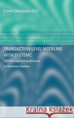 Transaction-Level Modeling with Systemc: Tlm Concepts and Applications for Embedded Systems Ghenassia, Frank 9780387262321 Springer