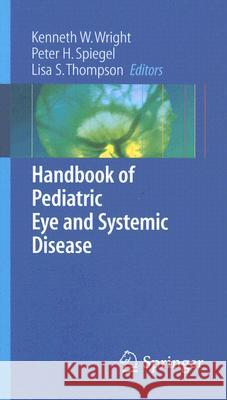 Handbook of Pediatric Eye and Systemic Disease Kenneth W. Wright Peter H. Spiegel Lisa S. Thompson 9780387279275 Springer